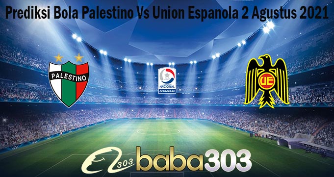 Prediksi Bola Palestino Vs Union Espanola 2 Agustus 2021