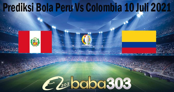 Prediksi Bola Peru Vs Colombia 10 Juli 2021