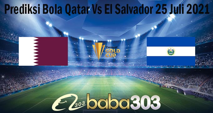 Prediksi Bola Qatar Vs El Salvador 25 Juli 2021