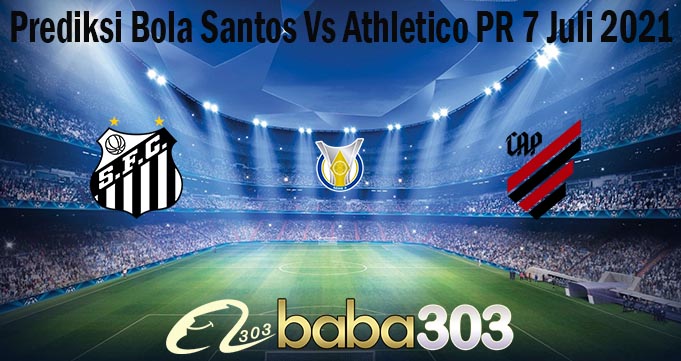 Prediksi Bola Santos Vs Athletico PR 7 Juli 2021