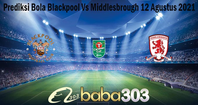 Prediksi Bola Blackpool Vs Middlesbrough 12 Agustus 2021