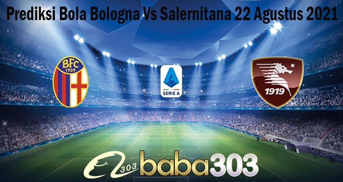 Prediksi Bola Bologna Vs Salernitana 22 Agustus 2021
