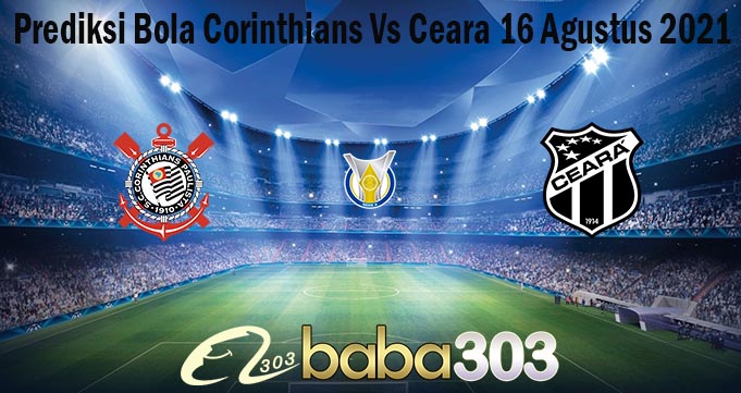 Prediksi Bola Corinthians Vs Ceara 16 Agustus 2021