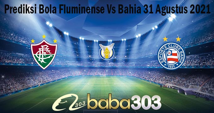 Prediksi Bola Fluminense Vs Bahia 31 Agustus 2021