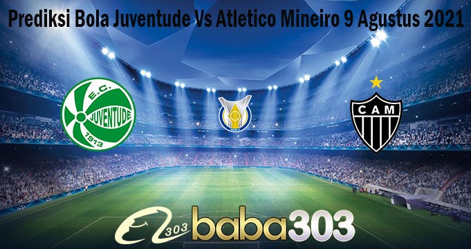 Prediksi Bola Juventude Vs Atletico Mineiro 9 Agustus 2021