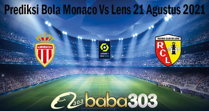 Prediksi Bola Monaco Vs Lens 21 Agustus 2021