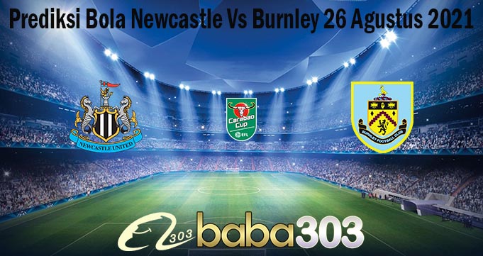 Prediksi Bola Newcastle Vs Burnley 26 Agustus 2021
