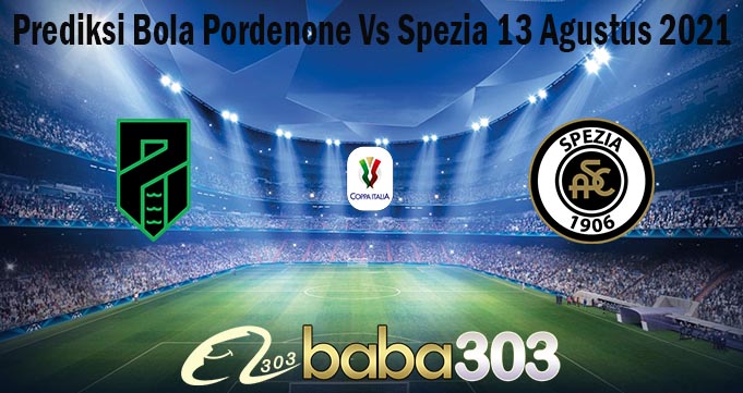Prediksi Bola Pordenone Vs Spezia 13 Agustus 2021