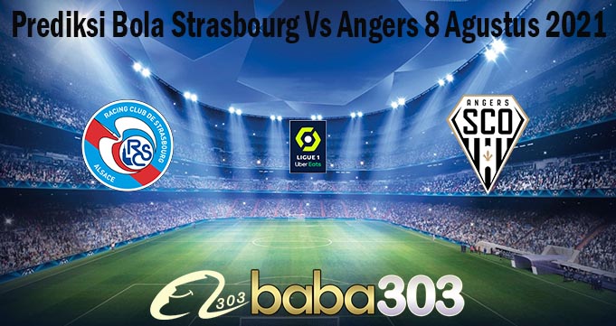 Prediksi Bola Strasbourg Vs Angers 8 Agustus 2021