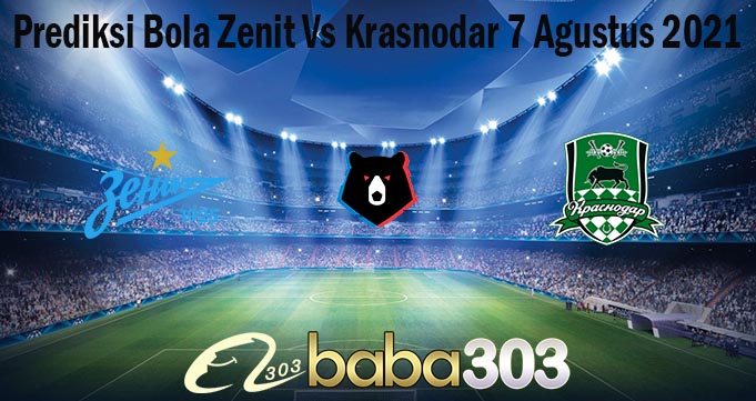 Prediksi Bola Zenit Vs Krasnodar 7 Agustus 2021