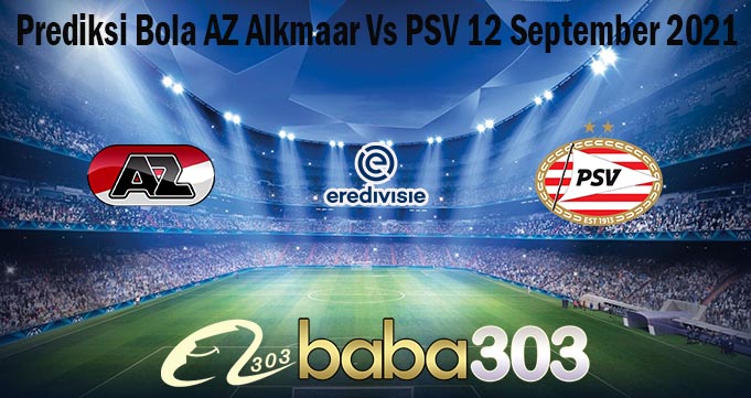 Prediksi Bola AZ Alkmaar Vs PSV 12 September 2021