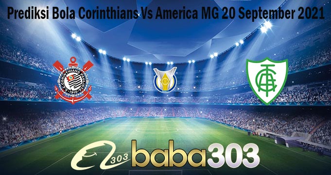 Prediksi Bola Corinthians Vs America MG 20 September 2021