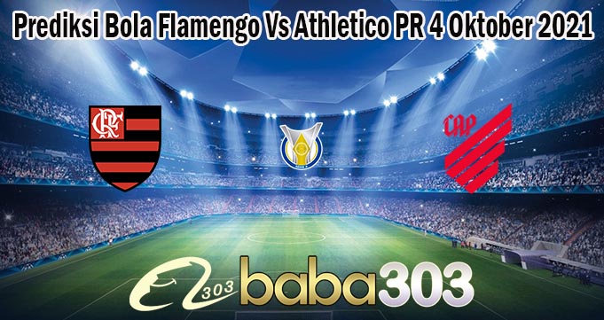 Prediksi Bola Flamengo Vs Athletico PR 4 Oktober 2021