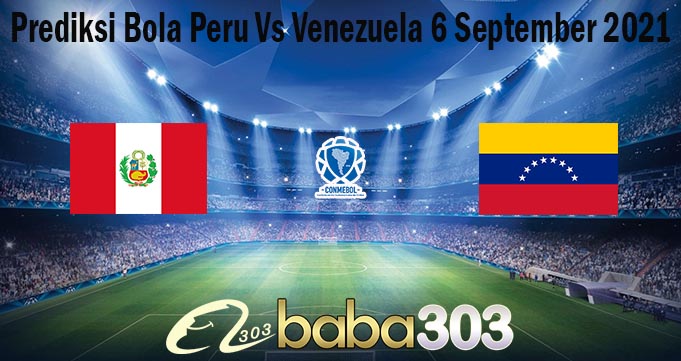 Prediksi Bola Peru Vs Venezuela 6 September 2021