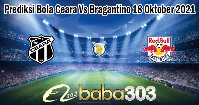 Prediksi Bola Ceara Vs Bragantino 18 Oktober 2021
