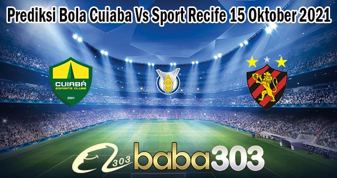 Prediksi Bola Cuiaba Vs Sport Recife 15 Oktober 2021