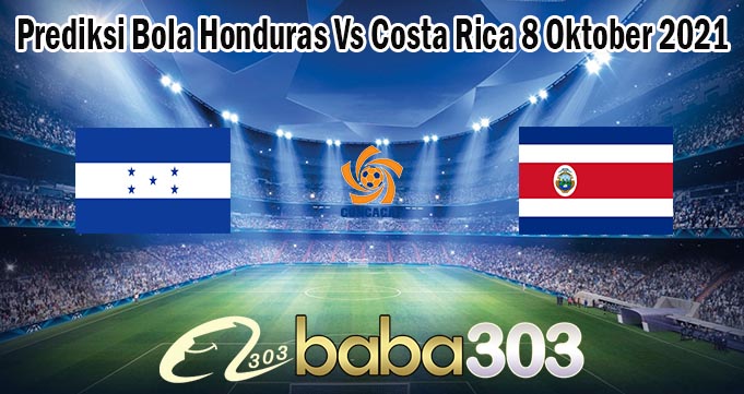 Prediksi Bola Honduras Vs Costa Rica 8 Oktober 2021