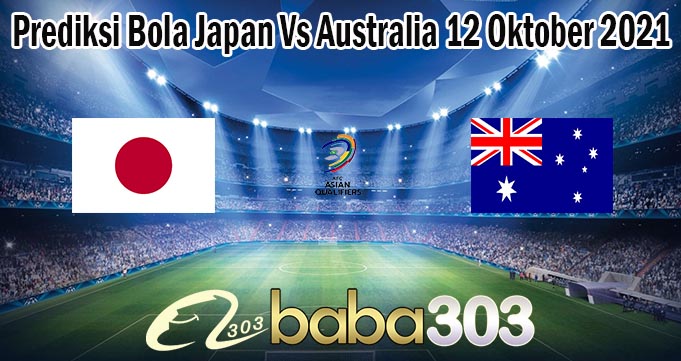 Prediksi Bola Japan Vs Australia 12 Oktober 2021