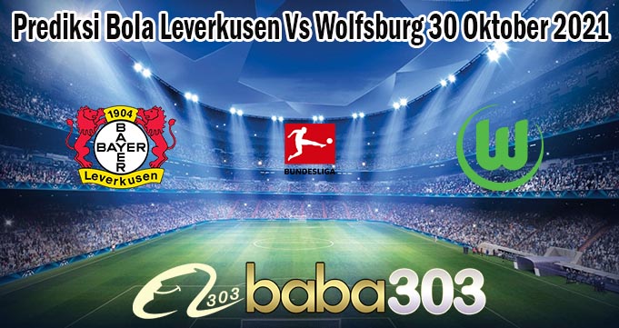 Prediksi Bola Leverkusen Vs Wolfsburg 30 Oktober 2021