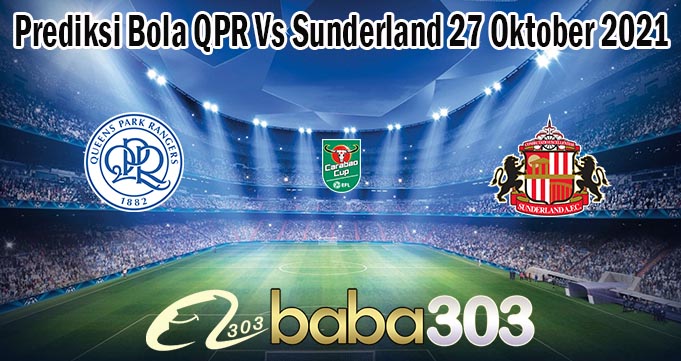Prediksi Bola QPR Vs Sunderland 27 Oktober 2021