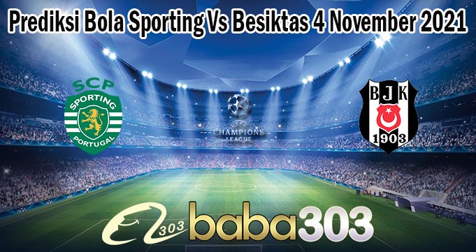 Prediksi Bola Sporting Vs Besiktas 4 November 2021