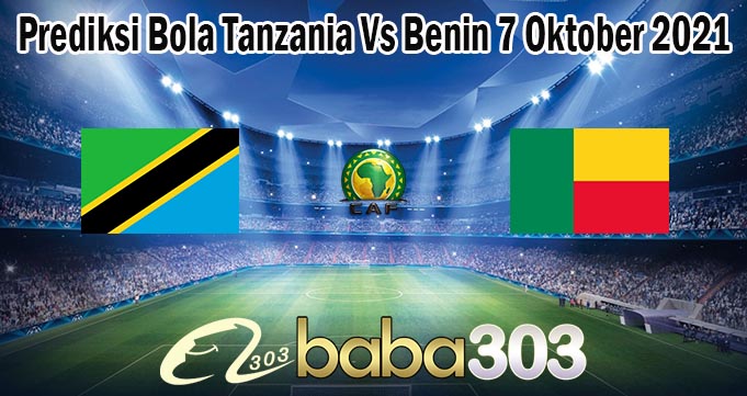 Prediksi Bola Tanzania Vs Benin 7 Oktober 2021