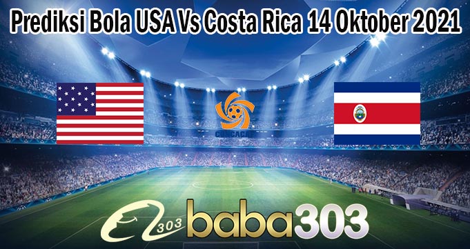 Prediksi Bola USA Vs Costa Rica 14 Oktober 2021