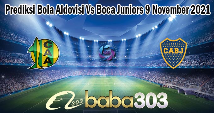 Prediksi Bola Aldovisi Vs Boca Juniors 9 November 2021