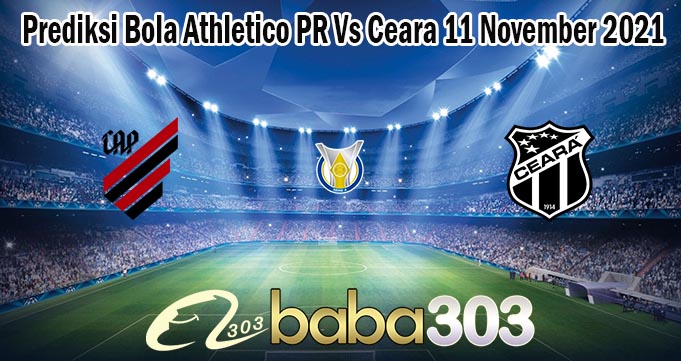 Prediksi Bola Athletico PR Vs Ceara 11 November 2021