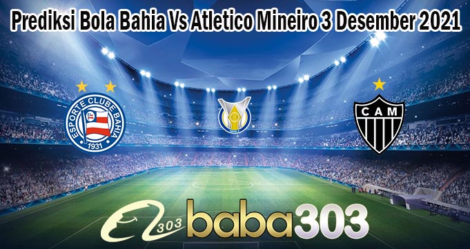 Prediksi Bola Bahia Vs Atletico Mineiro 3 Desember 2021