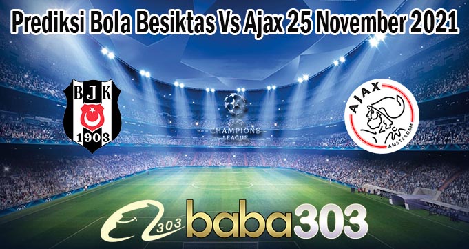 Prediksi Bola Besiktas Vs Ajax 25 November 2021