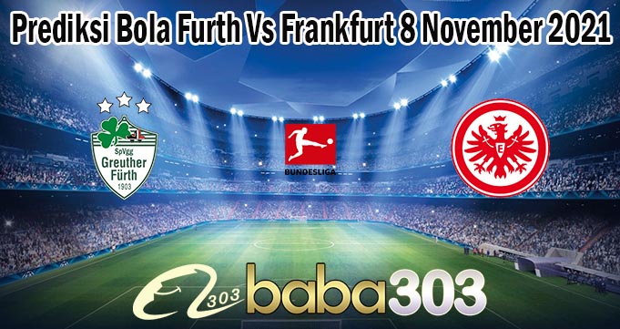 Prediksi Bola Furth Vs Frankfurt 8 November 2021