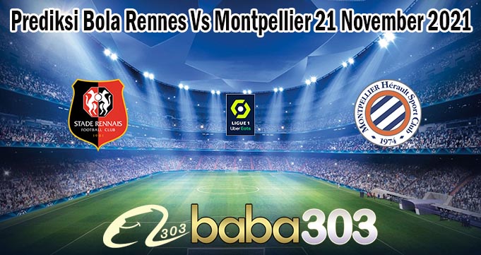Prediksi Bola Rennes Vs Montpellier 21 November 2021