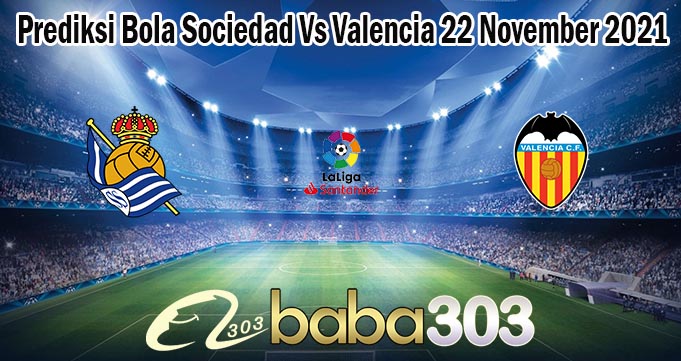 Prediksi Bola Sociedad Vs Valencia 22 November 2021
