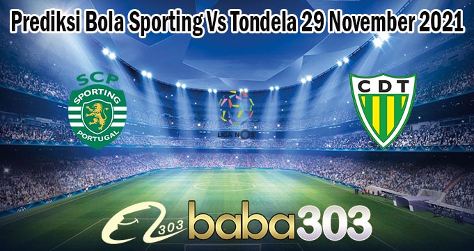 Prediksi Bola Sporting Vs Tondela 29 November 2021