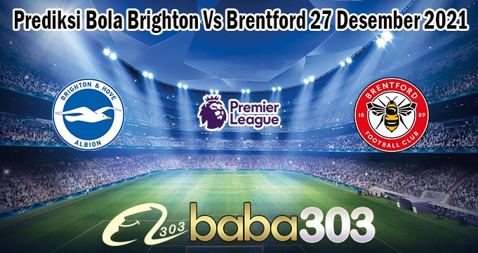 Prediksi Bola Brighton Vs Brentford 27 Desember 2021