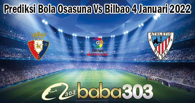 Prediksi Bola Osasuna Vs Bilbao 4 Januari 2022