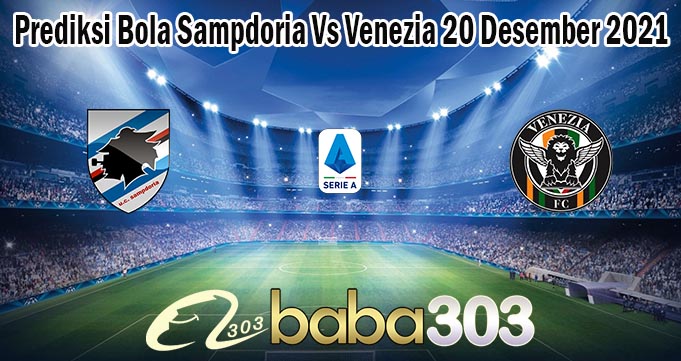 Prediksi Bola Sampdoria Vs Venezia 20 Desember 2021