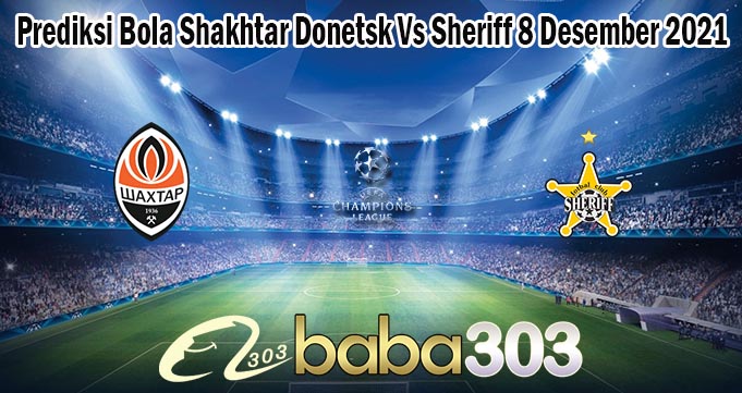 Prediksi Bola Shakhtar Donetsk Vs Sheriff 8 Desember 2021