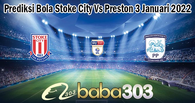 Prediksi Bola Stoke City Vs Preston 3 Januari 2022