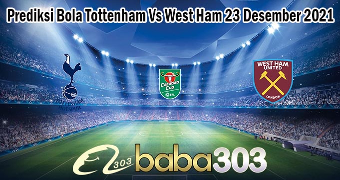 Prediksi Bola Tottenham Vs West Ham 23 Desember 2021