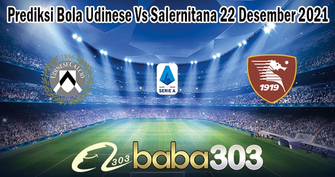 Prediksi Bola Udinese Vs Salernitana 22 Desember 2021