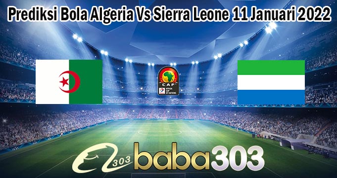 Prediksi Bola Algeria Vs Sierra Leone 11 Januari 2022