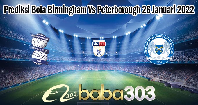 Prediksi Bola Birmingham Vs Peterborough 26 Januari 2022
