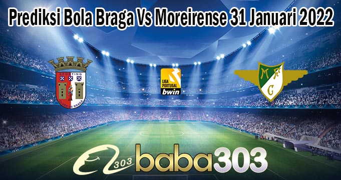 Prediksi Bola Braga Vs Moreirense 31 Januari 2022