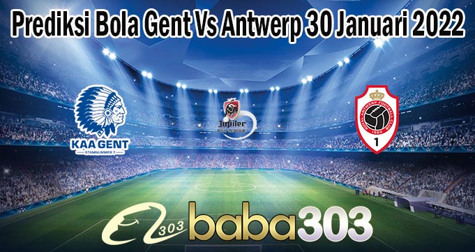 Prediksi Bola Gent Vs Antwerp 30 Januari 2022