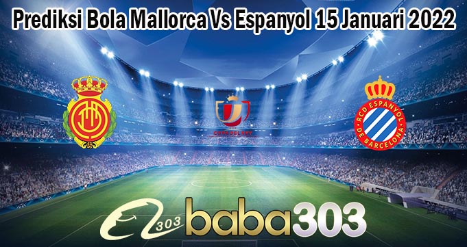 Prediksi Bola Mallorca Vs Espanyol 15 Januari 2022