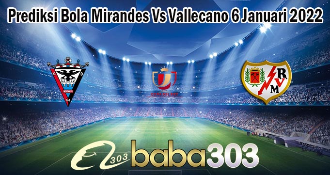 Prediksi Bola Mirandes Vs Vallecano 6 Januari 2022