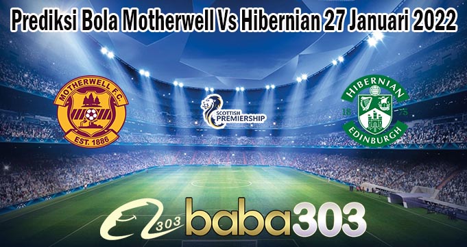 Prediksi Bola Motherwell Vs Hibernian 27 Januari 2022