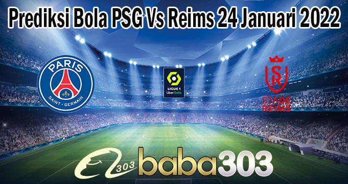 Prediksi Bola PSG Vs Reims 24 Januari 2022